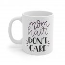 Mom Hair Don't Care Mug 11oz   Item #294331722
