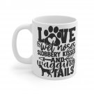 Love Is wet Noses Slobbery Kisses And Wagging Tails Mug 11oz    Item #294331875