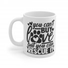 You Can't Buy Love But You Can Rescue It Mug 11oz    Item #294331890