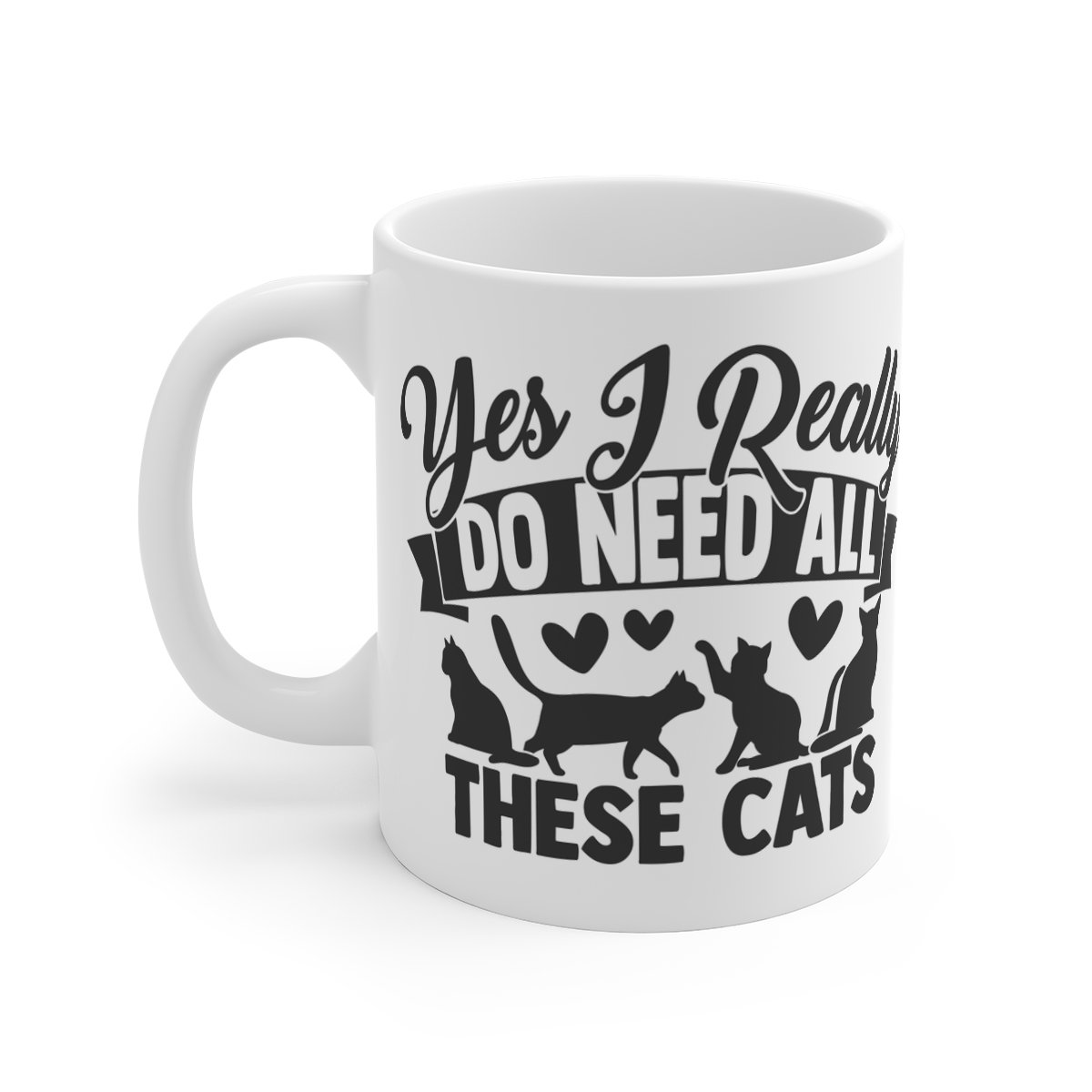 Yes I Really Do Need All These Cats Mug 11oz    Item #294331888