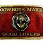 1970's - 80's Cowboys Make Better Lovers Belt Buckle by SBS Inc. 093014