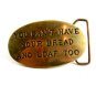 You Can't Have Your Bread & Loaf Too Brass Belt Buckle 12022013