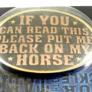 If You Can Read This Please Put Me Back On My Horse Belt Buckle by MS