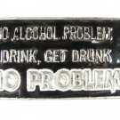 No Alcohol Problem I Drink, Get Drunk NO PROBLEM Belt Buckle Unbranded 22516