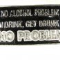 No Alcohol Problem I Drink, Get Drunk NO PROBLEM Belt Buckle Unbranded 22516