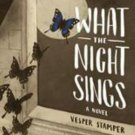 What the Night Sings by Vesper Stamper (2018, Hardcover)