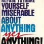 How to Stubbornly Refuse to Make Yourself  Miserable About Anything, Yes Anything!
