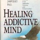 Healing the Addictive Mind by Lee Jampolsky