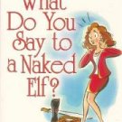 What Do You Say To A Naked Elf? by Cheryl Sterling