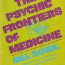 The Psychic Frontiers of Medicine by Bill Schul