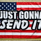Send It Flag Just Gonna Send It USA Biden Trump Redneck Sign 3x5Ft
