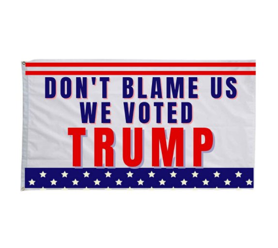 Don&acirc;��t Blame Us We Voted Trump Flag Banner 2024