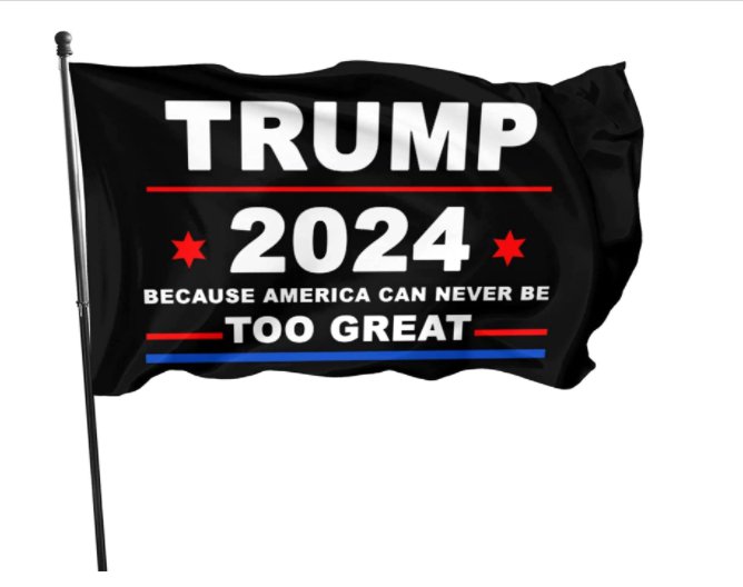 Trump 2024 Flag - Because America Can Never Be Too Great America Flag3x5 Ft Banner Black