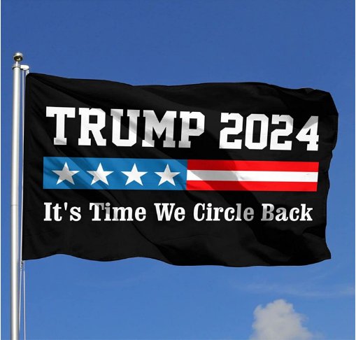 Trump 2024 Flag It'S Time We Circle Back 3x5Ft Banner Garden Flag Home With 2 Grommets