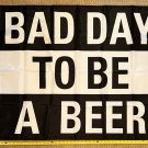 Beer Flag Bad Day To Be Beer Black White Busch Twisted USA Sign Poster 3x5'