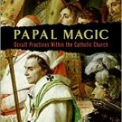 Papal Magic And Occult Practices In The Catholic Church By Simon 