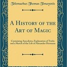 A history of the art of magic  containing anecdotes, explanation 