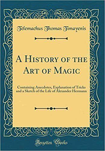 A history of the art of magic  containing anecdotes, explanation 