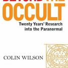Beyond The Occult Twenty Years Research by Colin Wilson