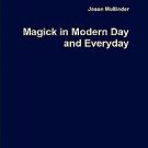 Magick in Modern day and Everyday by Jason Brett Mullinder 