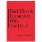 DARK RITES & ENCOUNTERS WITH THE DEVIL BY MARCUS T. BOTTOMLEY
