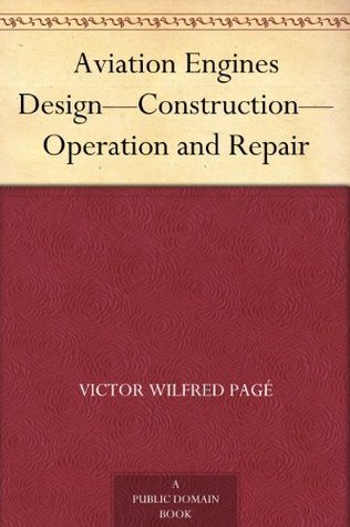 Aviation Engines Design Construction Operation and Repair by Victor Wilfred Pag&Atilde;&copy;