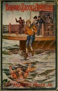 Bernard Brooks' Adventures The Experience of a Plucky Boy by Jr. Horatio Alger