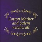 Cotton Mather and Salem witchcraft by William Frederick Poole