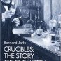 CRUCIBLES - THE STORY OF CHEMISTRY - FROM ANCIENT ALCHEMY by BERNARD JAFFE