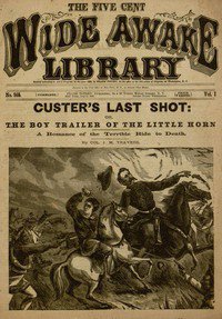 Custer's Last Shot; or, The Boy Trailer of the Little Horn by Col. J. M. Travers