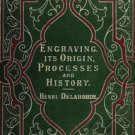 Engraving Its Origin, Processes, and History by comte Henri Delaborde