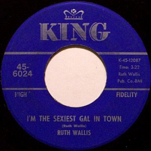 Wallis, Ruth - I'm The Sexiest Gal In Town / I'd Rather Be A Broad - Vinyl 45 Record - King - Comedy