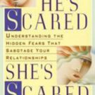 He's Scared, She's Scared : Understanding the Hidden Fears That Sabotage Your...