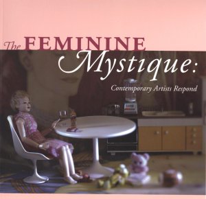 Feminine Mystique: Contemporary Artists Respond