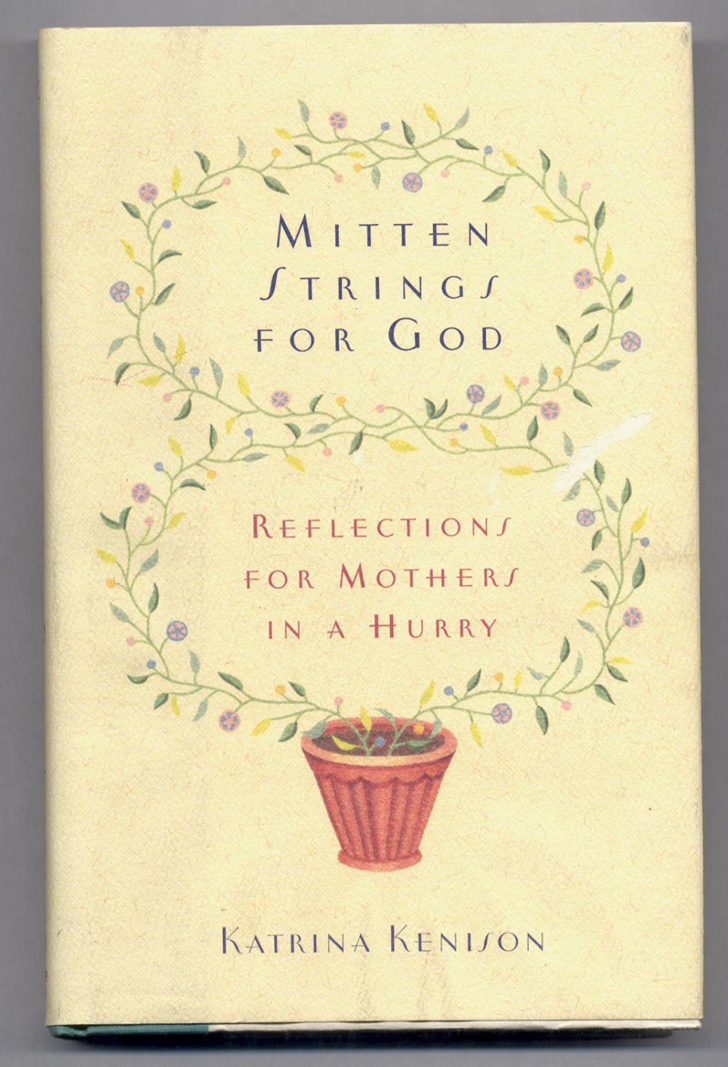 MITTEN STRINGS FOR GOD BY KATRINA KENISON 2000 HARDCOVER BOOK 1ST PRINTING VG