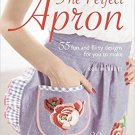 The Perfect Apron: 35 fun and flirty designs for you to make