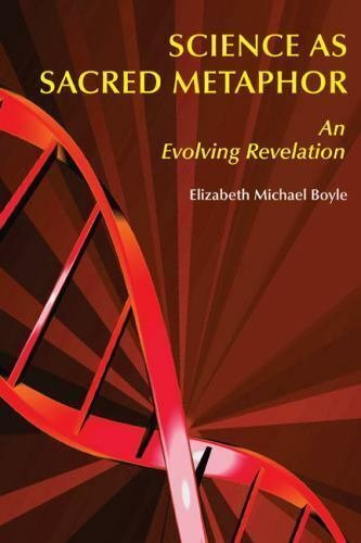 Science as Sacred Metaphor : An Evolving Revelation by Elizabeth Michael...