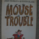MOUSE TROUBLE John Yeoman & Quentin Blake Children's Picture Book