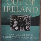 Out of Ireland: The Story of Irish Emigration to America