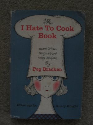 The I Hate To Cook Book Peg Bracken Cookbook
