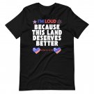 4th of July, I’m Loud Because This Land Deserves Better Shirt Distressed Since 1776.