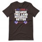 4th of July, I&acirc;��m Loud Because This Land Deserves Better Shirt Distressed Since 1776.