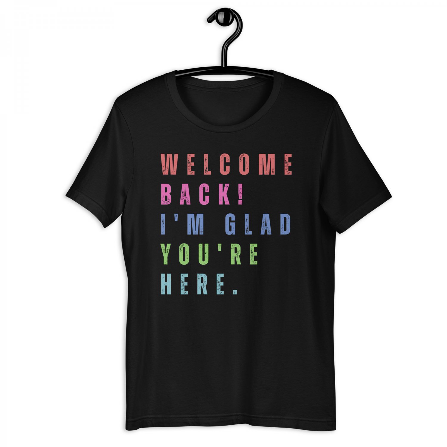 Welcome Back T-Shirt &acirc;�� I'm Glad You're Here &acirc;�� Colorful Distressed Text Tee for Teachers & Events