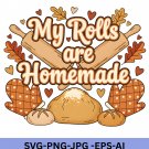 Thanksgiving My Rolls are Homemade PNG: Kitchen Humor (Digital Download)