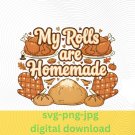 Thanksgiving My Rolls are Homemade PNG: Kitchen Humor (Digital Download) Thanksgiving My Rolls are Homemade PNG: Kitchen Humor (Digital Download)