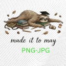 Made It to May Funny Teacher The Sloth Classroom Art PNG: End of School Year Humor png