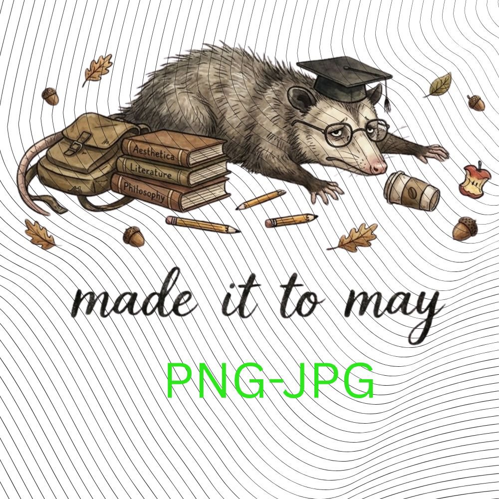 Made It to May Funny Teacher The Opossum Classroom Art PNG: End of School Year Humor png