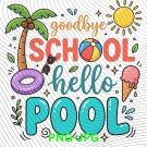 Goodbye School Hello Pool PNG: End of School Year Summer Vacation png Last Day School Humor Clipart