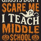 Middle School Halloween Teacher PNG, Ghosts Dont Scare Me I Teach Middle School