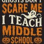 Middle School Halloween Teacher PNG, Ghosts Dont Scare Me I Teach Middle School